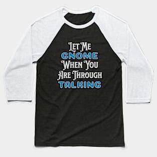 Gnome When You Stop Talking Baseball T-Shirt